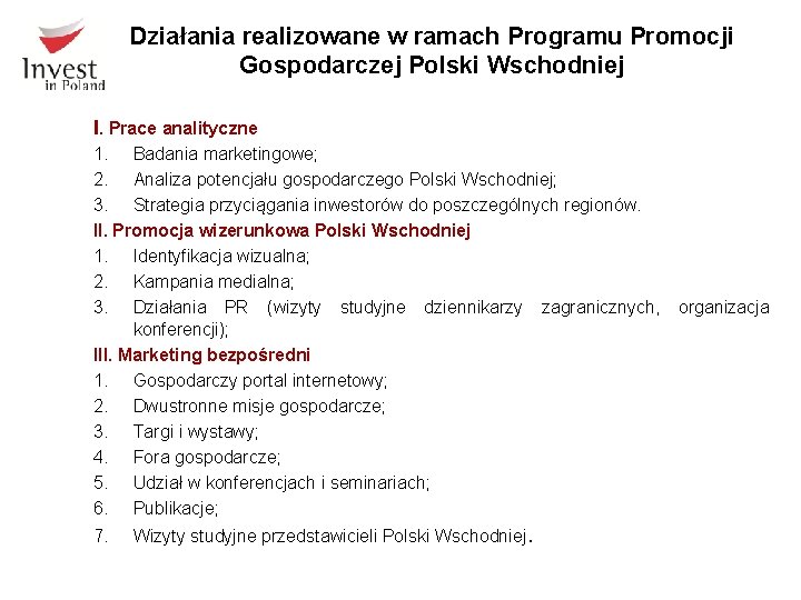 Działania realizowane w ramach Programu Promocji Gospodarczej Polski Wschodniej I. Prace analityczne 1. Badania