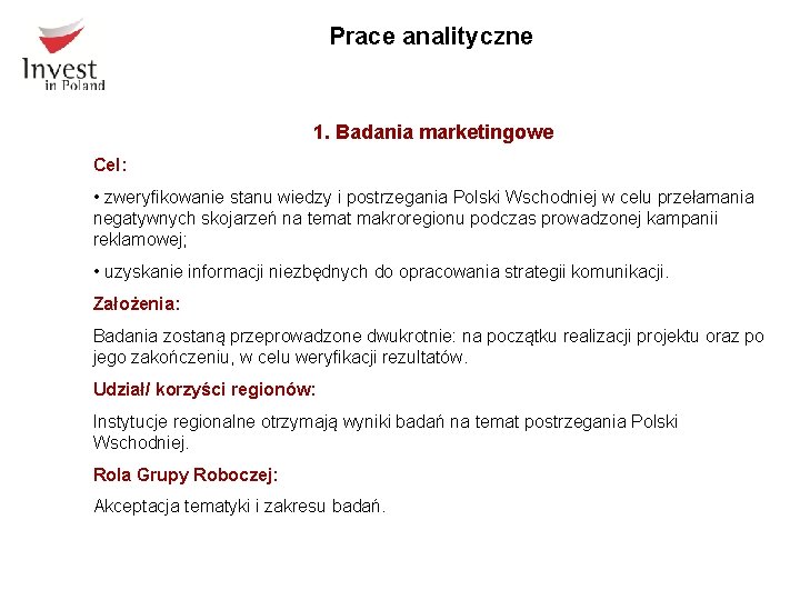 Prace analityczne 1. Badania marketingowe Cel: • zweryfikowanie stanu wiedzy i postrzegania Polski Wschodniej
