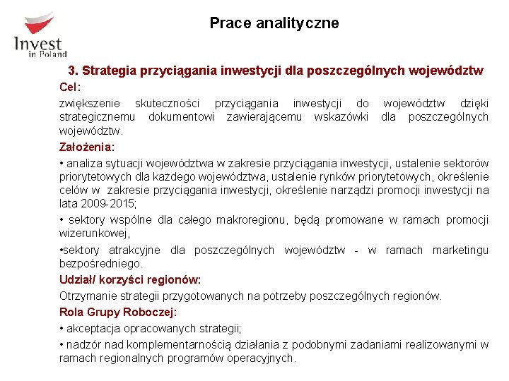 Prace analityczne 3. Strategia przyciągania inwestycji dla poszczególnych województw Cel: zwiększenie skuteczności przyciągania inwestycji