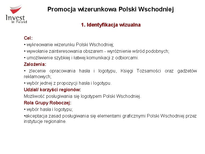 Promocja wizerunkowa Polski Wschodniej 1. Identyfikacja wizualna Cel: • wykreowanie wizerunku Polski Wschodniej; •
