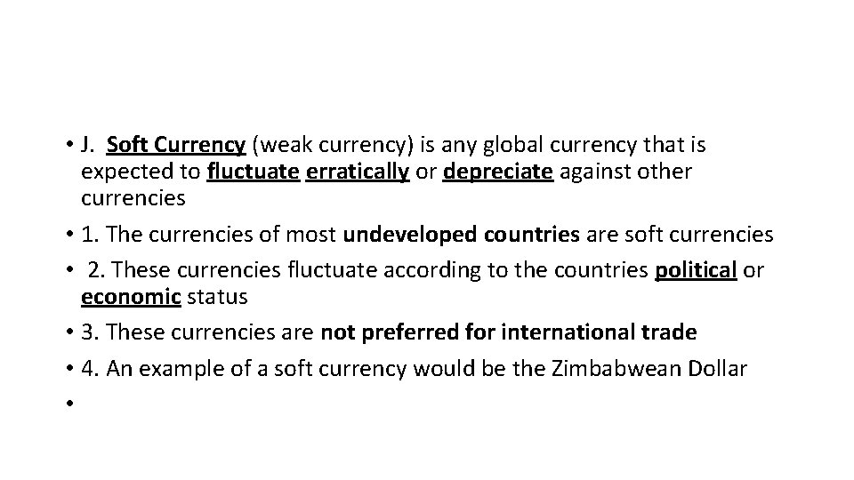  • J. Soft Currency (weak currency) is any global currency that is expected