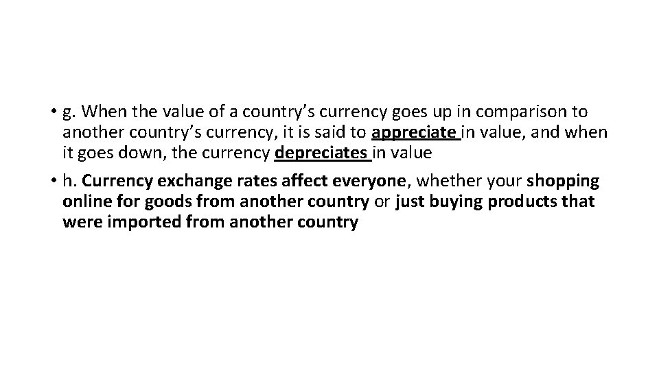  • g. When the value of a country’s currency goes up in comparison