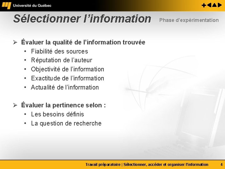 Sélectionner l’information Phase d’expérimentation Ø Évaluer la qualité de l’information trouvée • Fiabilité des