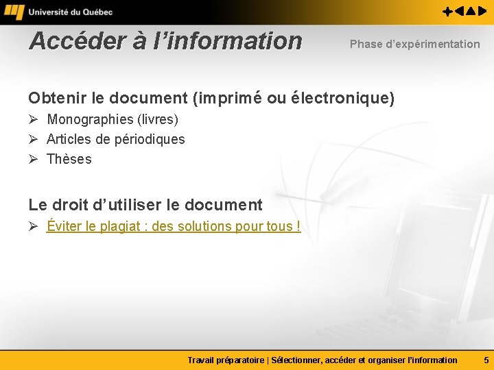 Accéder à l’information Phase d’expérimentation Obtenir le document (imprimé ou électronique) Ø Monographies (livres)