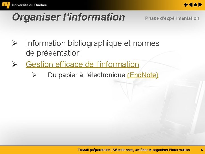 Organiser l’information Phase d’expérimentation Ø Information bibliographique et normes de présentation Ø Gestion efficace