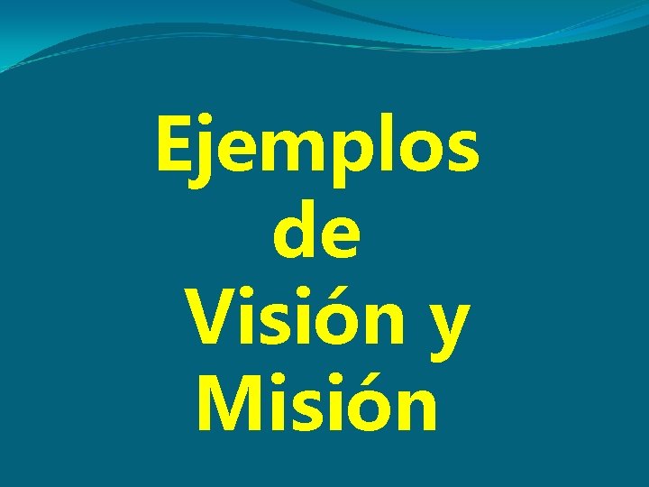 Ejemplos de Visión y Misión 