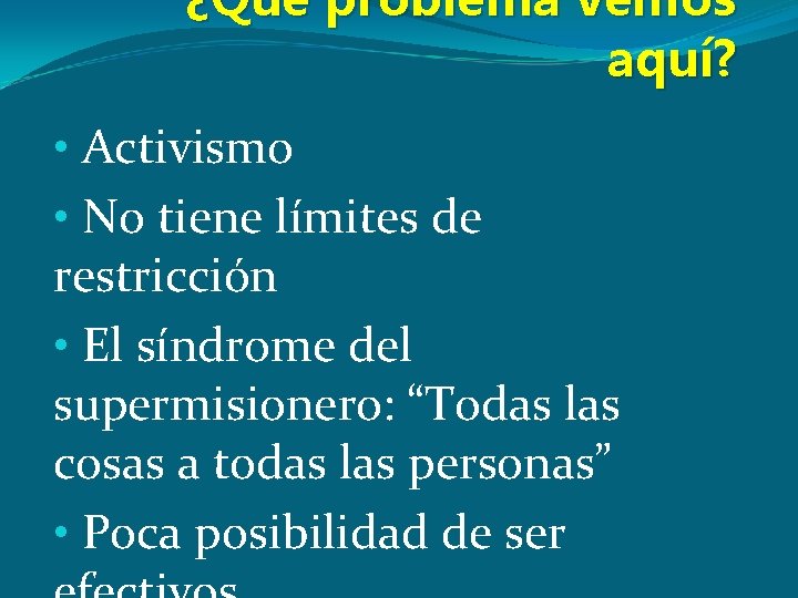 ¿Qué problema vemos aquí? • Activismo • No tiene límites de restricción • El