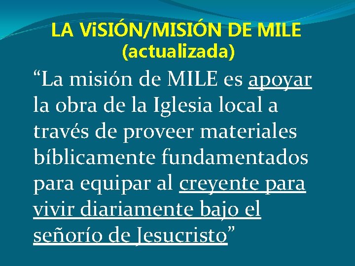 LA Vi. SIÓN/MISIÓN DE MILE (actualizada) “La misión de MILE es apoyar la obra