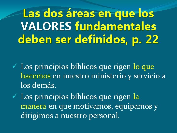 Las dos áreas en que los VALORES fundamentales deben ser definidos, p. 22 ü