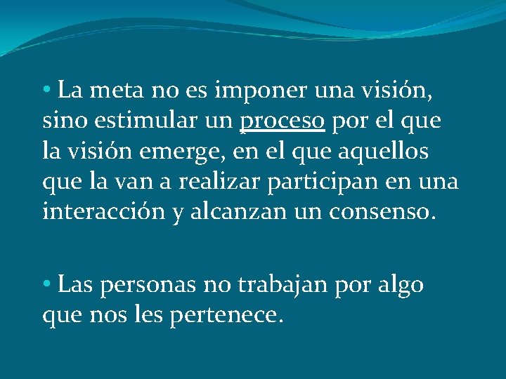  • La meta no es imponer una visión, sino estimular un proceso por