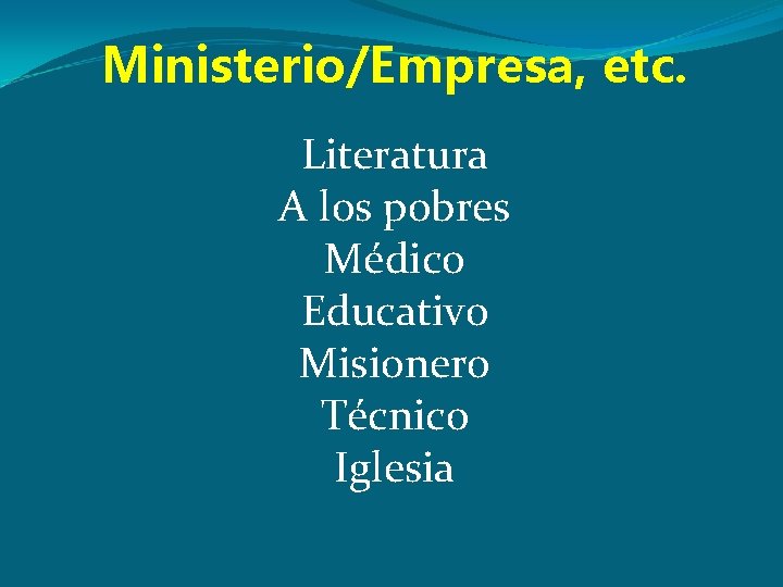 Ministerio/Empresa, etc. Literatura A los pobres Médico Educativo Misionero Técnico Iglesia 