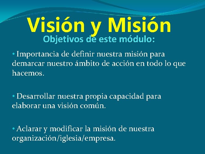 Visión y Misión Objetivos de este módulo: • Importancia de definir nuestra misión para