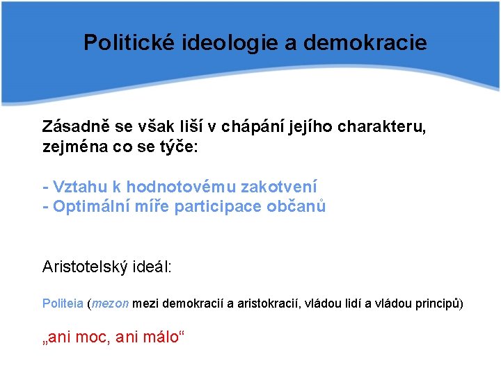 Politické ideologie a demokracie Zásadně se však liší v chápání jejího charakteru, zejména co