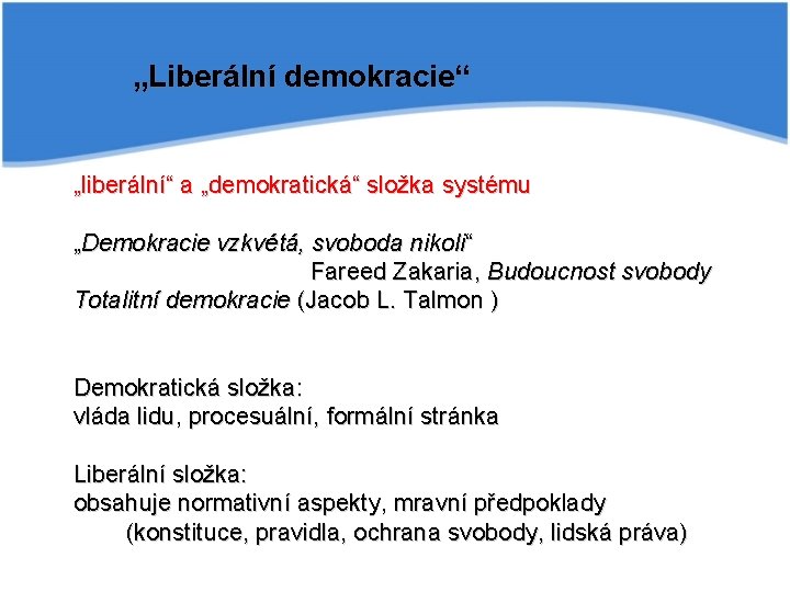 „Liberální demokracie“ „liberální“ a „demokratická“ složka systému „Demokracie vzkvétá, svoboda nikoli“ Fareed Zakaria, Budoucnost