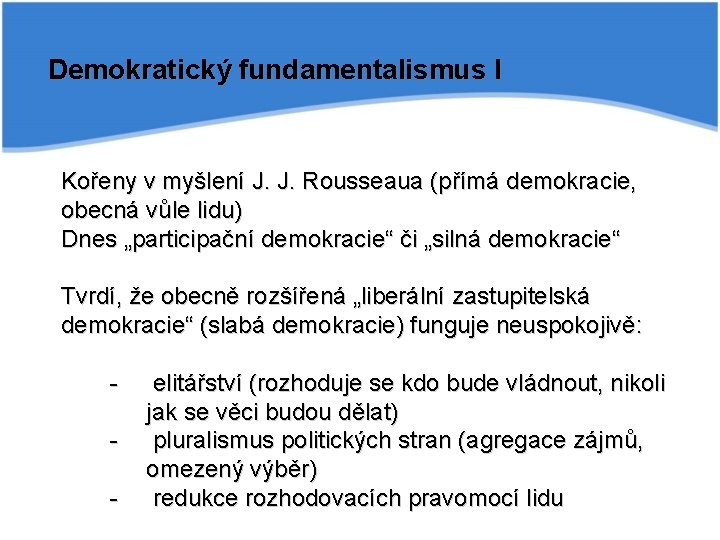 Demokratický fundamentalismus I Kořeny v myšlení J. J. Rousseaua (přímá demokracie, obecná vůle lidu)