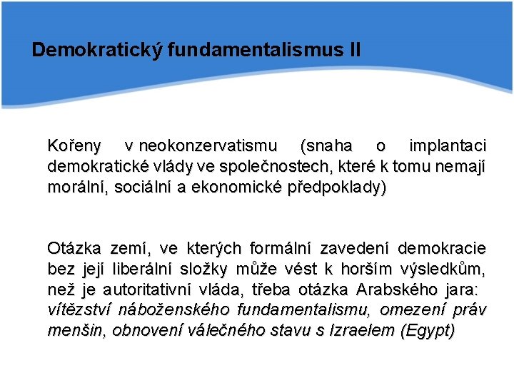 Demokratický fundamentalismus II Kořeny v neokonzervatismu (snaha o implantaci demokratické vlády ve společnostech, které
