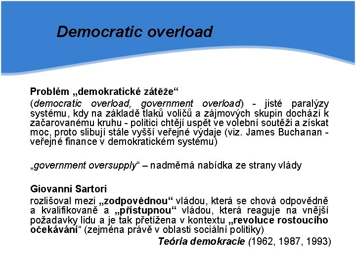 Democratic overload Problém „demokratické zátěže“ (democratic overload, government overload) - jisté paralýzy systému, kdy