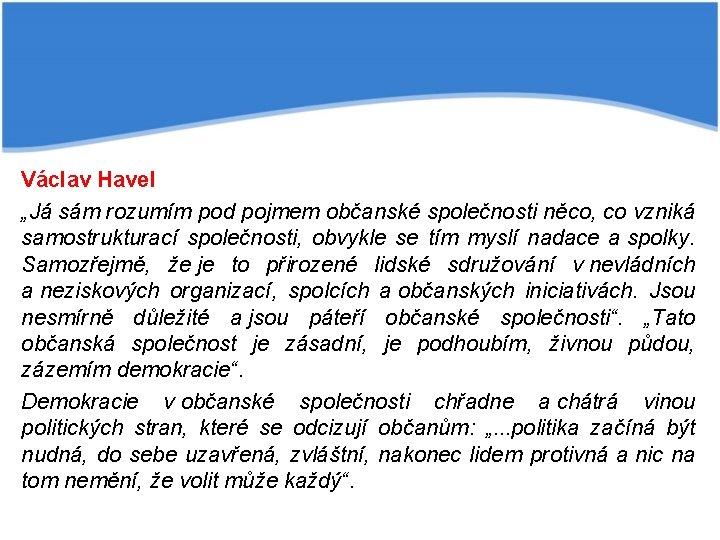 Václav Havel „Já sám rozumím pod pojmem občanské společnosti něco, co vzniká samostrukturací společnosti,