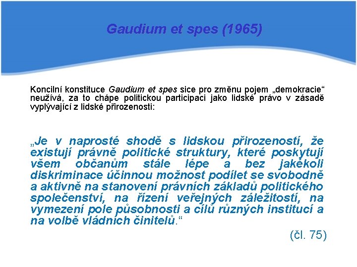 Gaudium et spes (1965) Koncilní konstituce Gaudium et spes sice pro změnu pojem „demokracie“