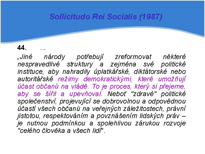 Sollicitudo Rei Socialis (1987) 44. . „Jiné národy potřebují zreformovat některé nespravedlivé struktury a