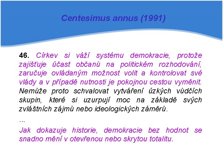 Centesimus annus (1991) 46. Církev si váží systému demokracie, protože zajišťuje účast občanů na