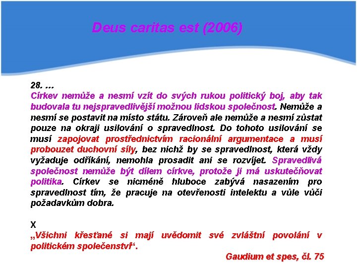 Deus caritas est (2006) 28. … Církev nemůže a nesmí vzít do svých rukou