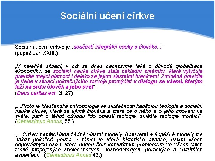 Sociální učení církve je „součástí integrální nauky o člověku. . . “ (papež Jan