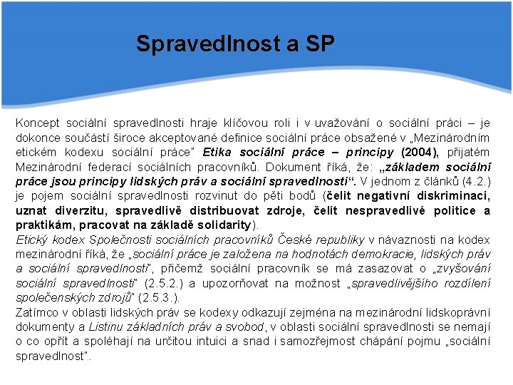 Spravedlnost a SP Koncept sociální spravedlnosti hraje klíčovou roli i v uvažování o sociální