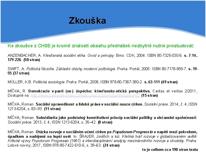 Zkouška Ke zkoušce z CHSE je kromě znalosti obsahu přednášek nezbytně nutné prostudovat: ANZENBACHER,