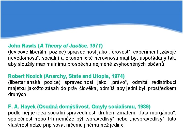 John Rawls (A Theory of Justice, 1971) (levicově liberální pozice) spravedlnost jako „férovost“, experiment