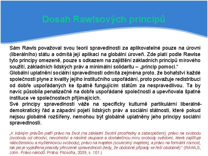 Dosah Rawlsových principů Sám Rawls považoval svou teorii spravedlnosti za aplikovatelné pouze na úrovni