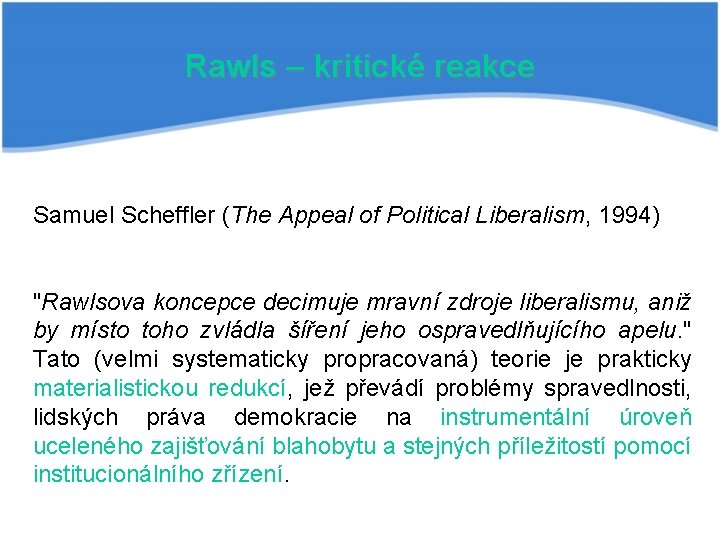 Rawls – kritické reakce Samuel Scheffler (The Appeal of Political Liberalism, 1994) "Rawlsova koncepce