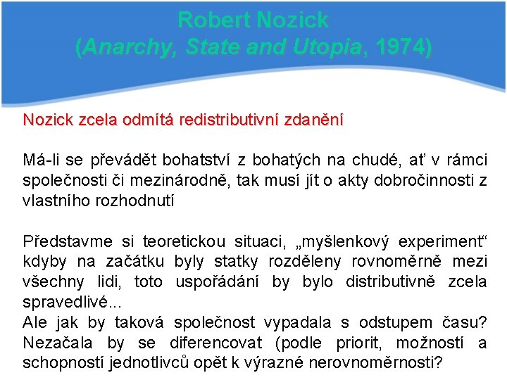 Robert Nozick (Anarchy, State and Utopia, 1974) Nozick zcela odmítá redistributivní zdanění Má-li se