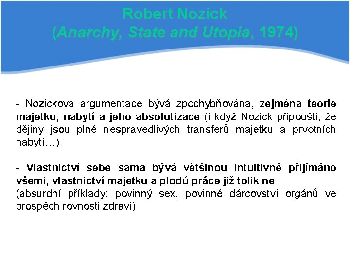 Robert Nozick (Anarchy, State and Utopia, 1974) - Nozickova argumentace bývá zpochybňována, zejména teorie