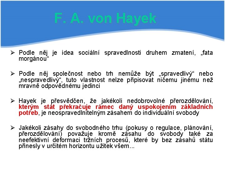 F. A. von Hayek Ø Podle něj je idea sociální spravedlnosti druhem zmatení, „fata