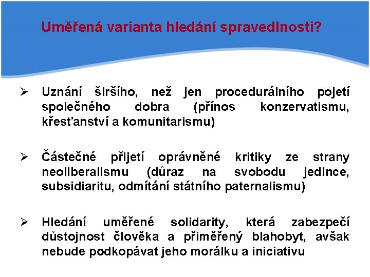 Uměřená varianta hledání spravedlnosti? Ø Uznání širšího, než jen procedurálního pojetí společného dobra (přínos