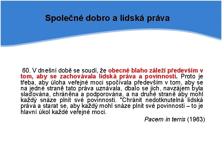 Společné dobro a lidská práva 60. V dnešní době se soudí, že obecné blaho