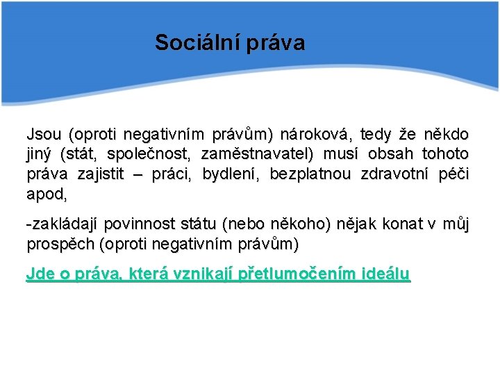 Sociální práva Jsou (oproti negativním právům) nároková, tedy že někdo jiný (stát, společnost, zaměstnavatel)