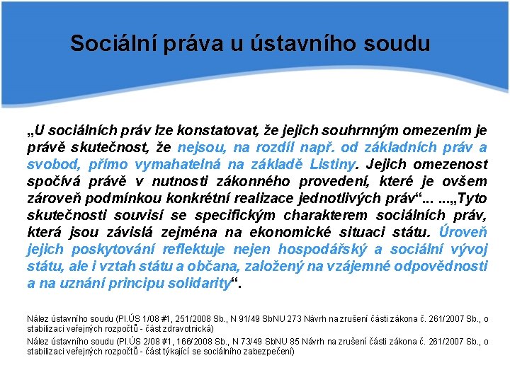 Sociální práva u ústavního soudu „U sociálních práv lze konstatovat, že jejich souhrnným omezením