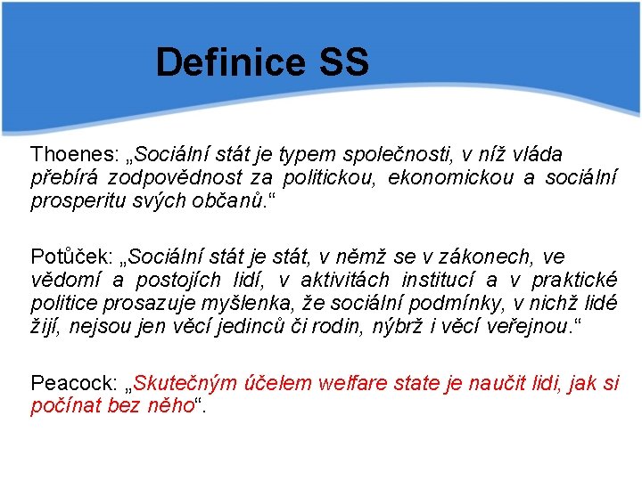 Definice SS Thoenes: „Sociální stát je typem společnosti, v níž vláda přebírá zodpovědnost za