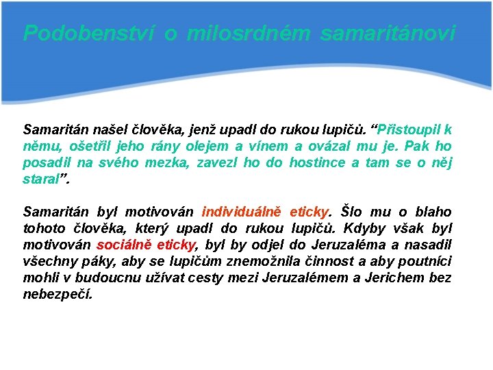 Podobenství o milosrdném samaritánovi Samaritán našel člověka, jenž upadl do rukou lupičů. “Přistoupil k