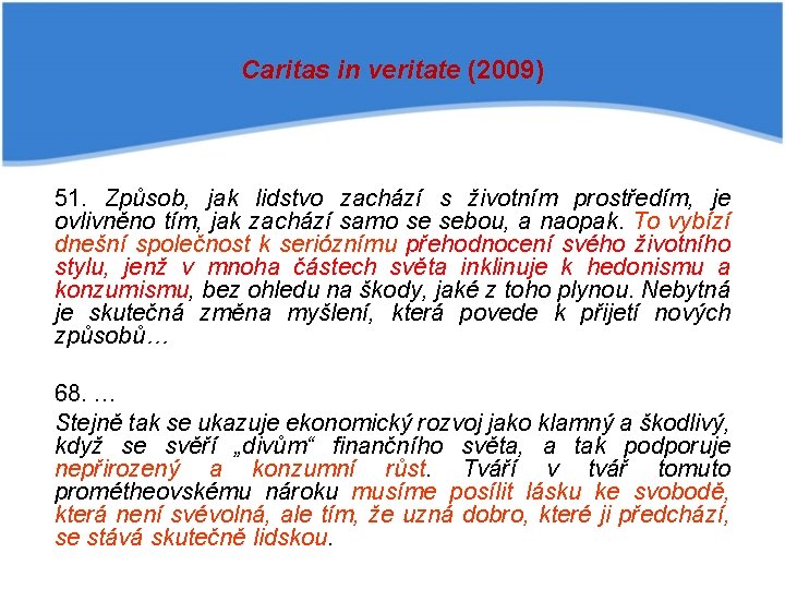 Caritas in veritate (2009) 51. Způsob, jak lidstvo zachází s životním prostředím, je ovlivněno