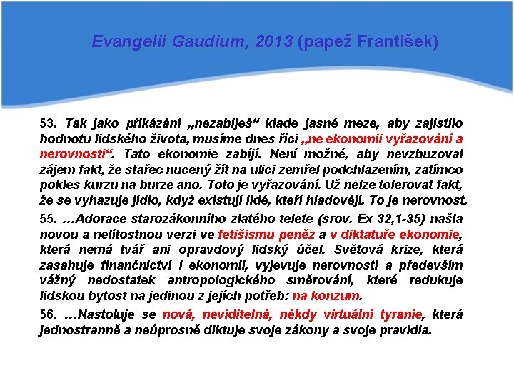 Evangelii Gaudium, 2013 (papež František) 53. Tak jako přikázání „nezabiješ“ klade jasné meze, aby