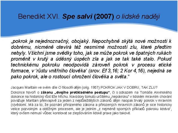 Benedikt XVI. Spe salvi (2007) o lidské naději „pokrok je nejednoznačný, obojaký. Nepochybně skýtá