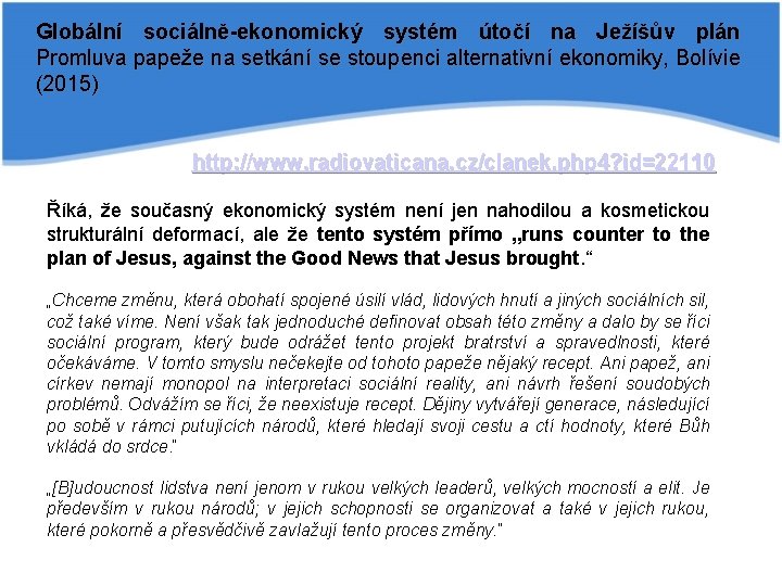 Globální sociálně-ekonomický systém útočí na Ježíšův plán Promluva papeže na setkání se stoupenci alternativní