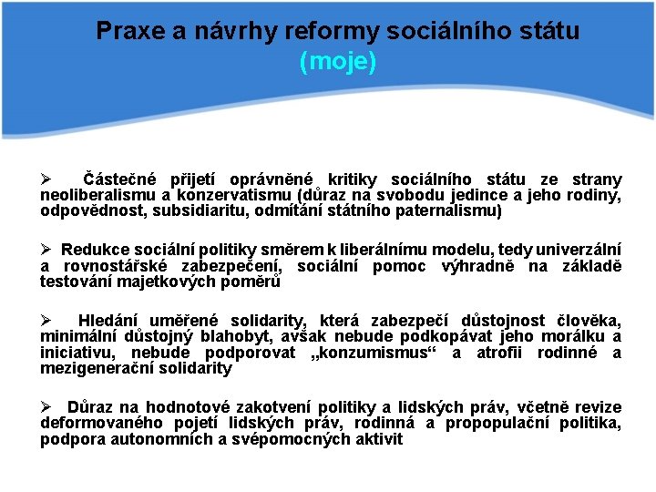 Praxe a návrhy reformy sociálního státu (moje) Ø Částečné přijetí oprávněné kritiky sociálního státu