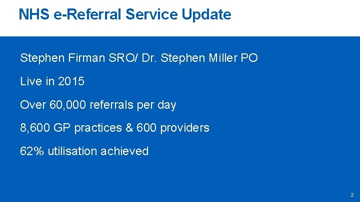 NHS e-Referral Service Update Stephen Firman SRO/ Dr. Stephen Miller PO Live in 2015