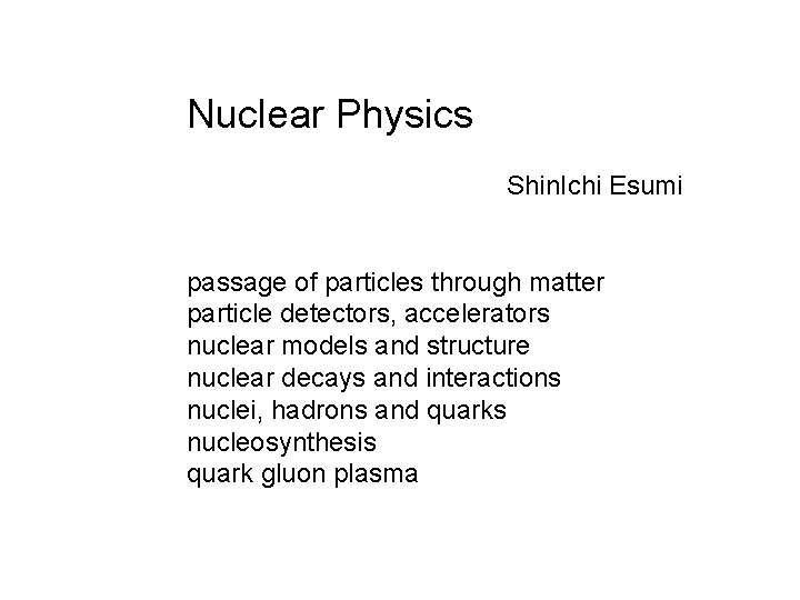 Nuclear Physics Shin. Ichi Esumi passage of particles through matter particle detectors, accelerators nuclear