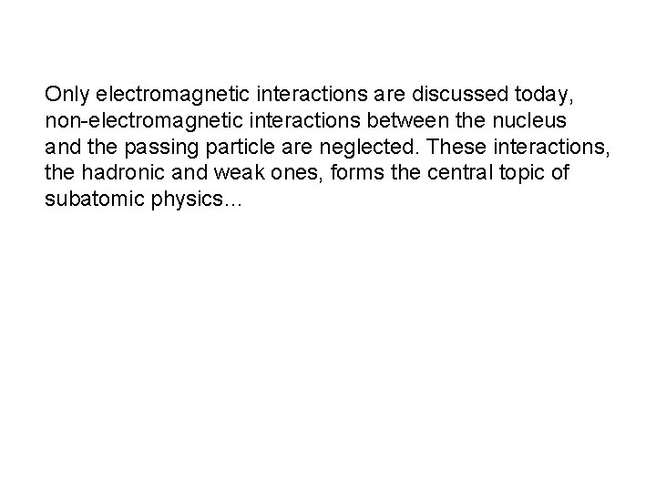 Only electromagnetic interactions are discussed today, non-electromagnetic interactions between the nucleus and the passing