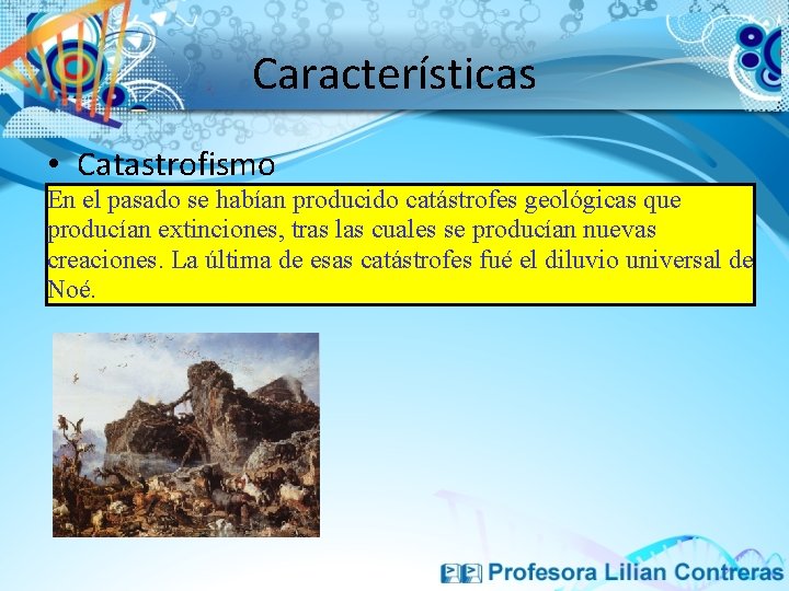 Características • Catastrofismo En el pasado se habían producido catástrofes geológicas que producían extinciones,